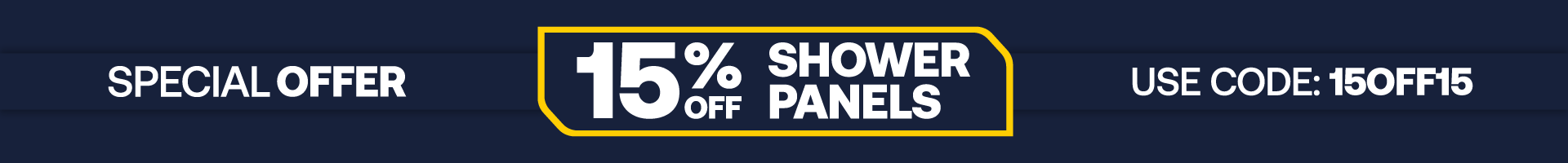 Special Offer - 15% Off Shower Panels - Use Code: 15OFF15