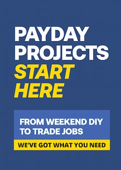 Payday Projects Start Here - From Weekend DIY to Trade Jobs - we've got what you need