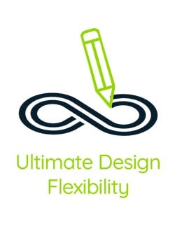Ultimate Design Flexibility